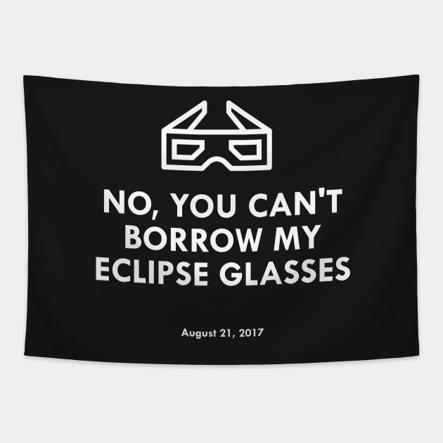 No, You Can't Borrow My Eclipse Glasses Funny 2017 Tapestry by FlashMac