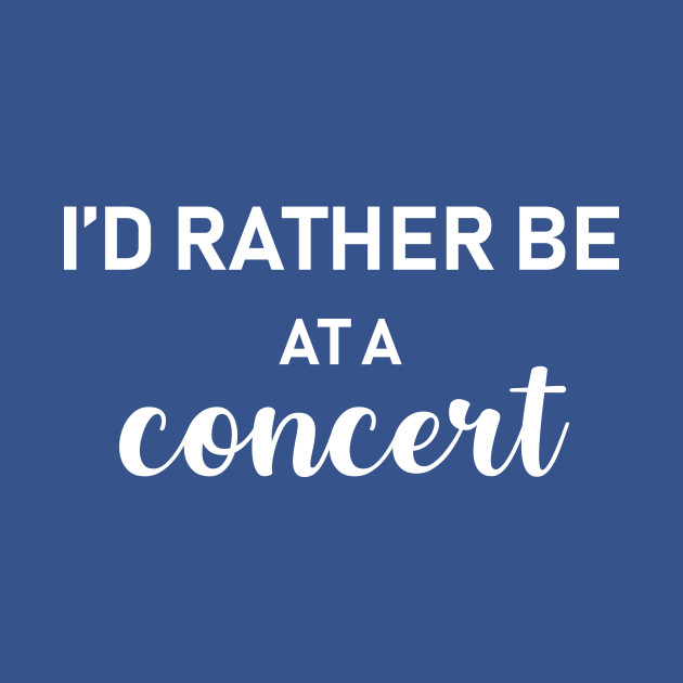 Disover Id rather be at a concert - Concert - T-Shirt