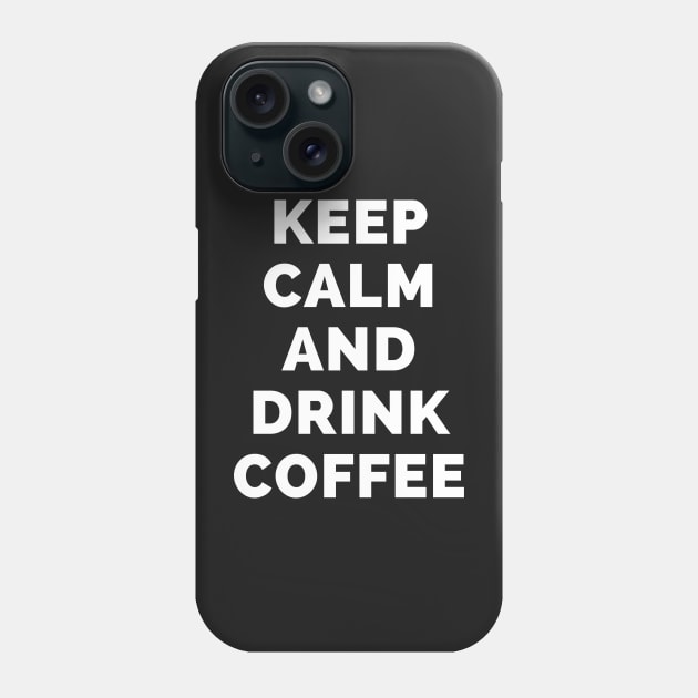 Keep Calm And Drink Coffee - Black And White Simple Font - Funny Meme Sarcastic Satire - Self Inspirational Quotes - Inspirational Quotes About Life and Struggles Phone Case by Famgift