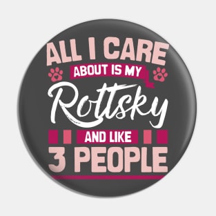 All I Care About Is My Rottsky And Like 3 People Pin