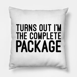 Turns Out I'm The Complete Package - Funny Sayings Pillow