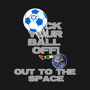 Kick the ball off! out to the space T-Shirt