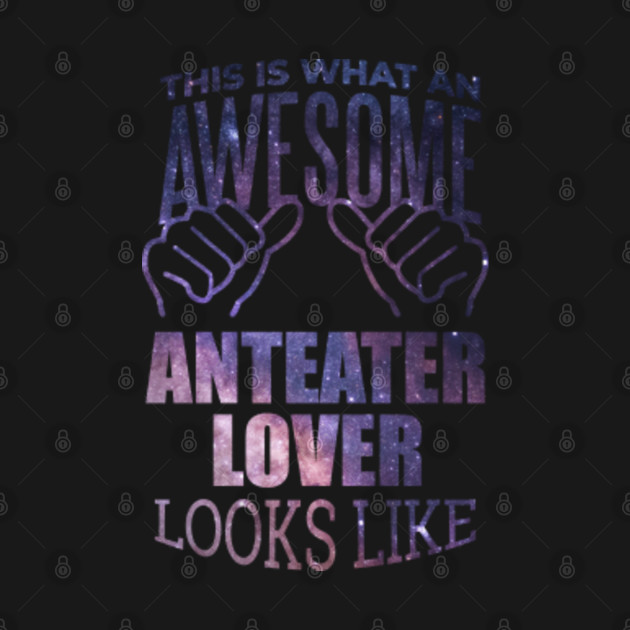 Discover Awesome And Funny This Is What An Awesome Anteater Anteaters Lover Looks Like Gift Gifts Saying Quote For A Birthday Or Christmas - Anteater - T-Shirt