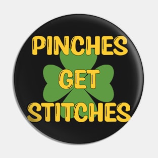 Pinches Get Stitches Funny Patricks Day Pin