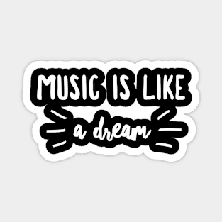 Music is like a dream Magnet