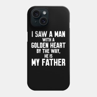 I saw a man with a golden heart Phone Case