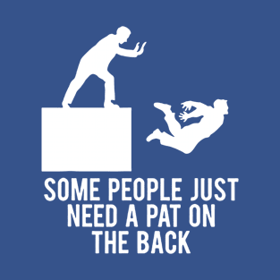 Some People Just Need A Pat On The Back 2 T-Shirt