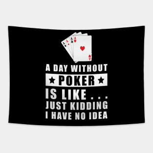 A day without Poker is like.. just kidding i have no idea Tapestry