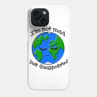 Sad Earth Is Not Mad Just Disappointed Phone Case