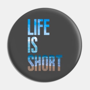 Life is short Pin