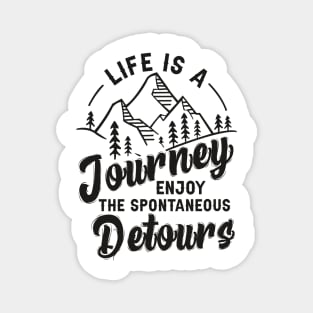 Life Is A Journey Enjoy, The Spontaneous Detours Magnet