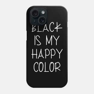 Black Is My Happy Color Phone Case