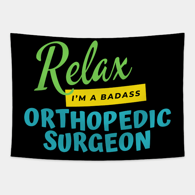 Orthopedic Surgeon Relax I'm A Badass Tapestry by nZDesign