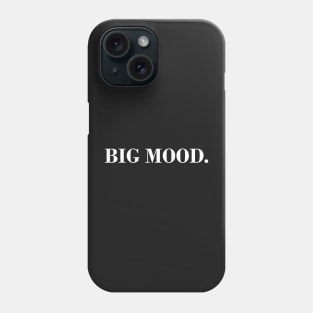 Big Mood. Phone Case