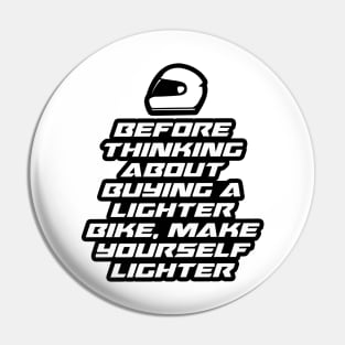 Before thinking about buying a lighter bike, make yourself lighter - Inspirational Quote for Bikers Motorcycles lovers Pin