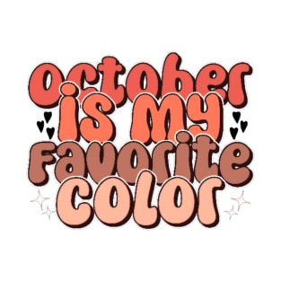 October is my favorite color T-Shirt