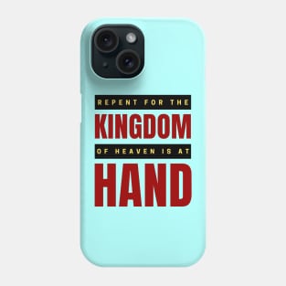 Repent For The Kingdom Of Heaven Is At Hand | Christian Phone Case