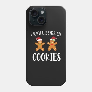 I Teach the Smartest Cookies / Funny Cookies Teacher Christmas / Cute Little Cookies Christmas Teacher Gift Phone Case