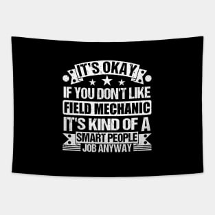 Field Mechanic lover It's Okay If You Don't Like Field Mechanic It's Kind Of A Smart People job Anyway Tapestry