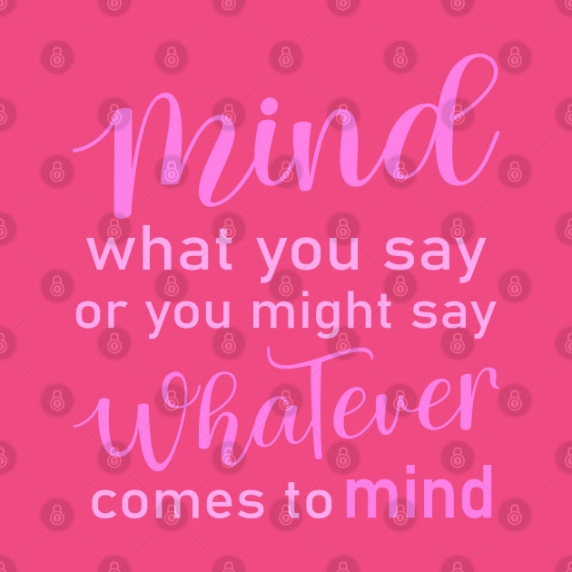 Mind what you say or you might say whatever comes to mind, Wise Mind by FlyingWhale369