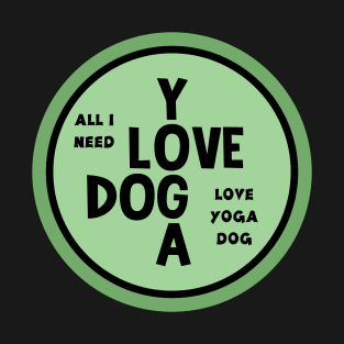 All I Need Is Love, Yoga And Dog T-Shirt