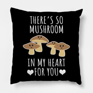 There's so mushroom in my heart for you Pillow