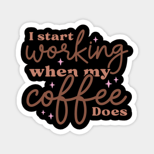 I Start Working When My Coffee Does Magnet