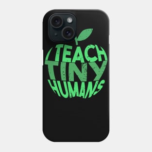 I Teach Tiny Humans Teacher T-shirt Gift Phone Case