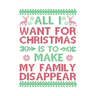 All I Want For Christmas Is To Make My Family Disappear T-Shirt