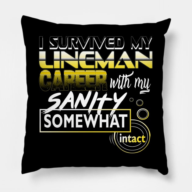 I Survived My Lineman Career With My Sanity Intact Pillow by YouthfulGeezer