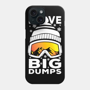 I Love Big Dumps - Funny Snow Ski or Snowboard Graphic Phone Case