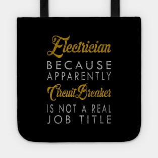 Electrician Because Apparently Circuit Breaker Is Not A Real Job Title Tote