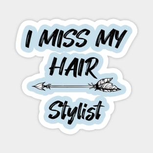 I miss my hair stylist - Funny Quarantine Quotes Magnet