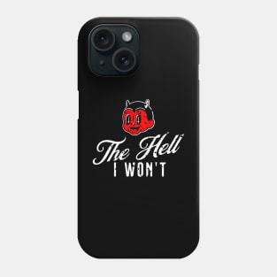 The Hell I Won't Phone Case