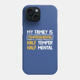 My family is temperamental half temper half mental Phone Case