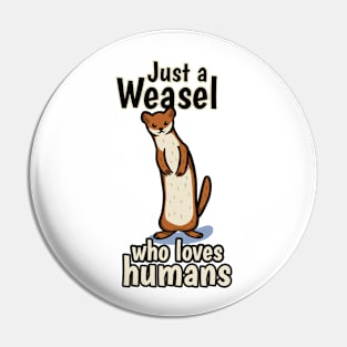 Just a Weasel who loves humans Pin