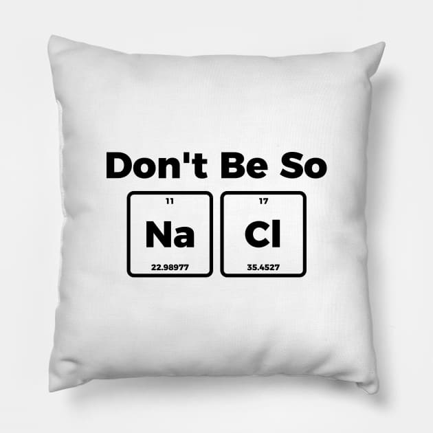 Don't be salty - funny sarcastic chemistry tee shirt Pillow by RedYolk