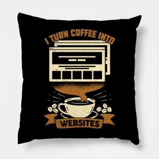 I Turn Coffee Into Websites Web Designer Gift Pillow