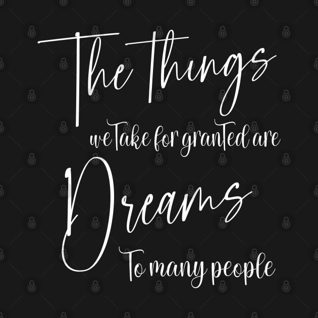 The things we take for granted are dreams to many people, Chase your dreams by FlyingWhale369