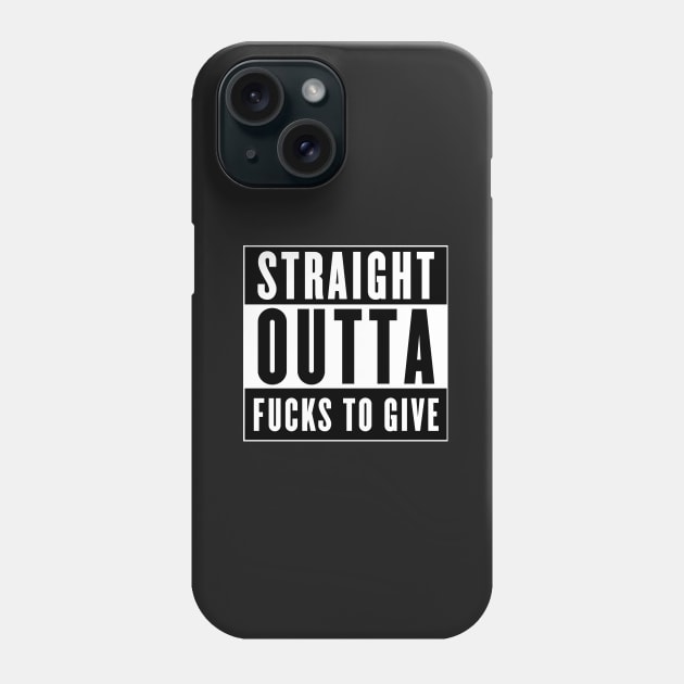 STRAIGHT OUTTA FUCKS TO GIVE Phone Case by Grafck