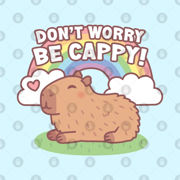 Cute Capybara And Rainbow, Don't Worry Be Cappy by rustydoodle