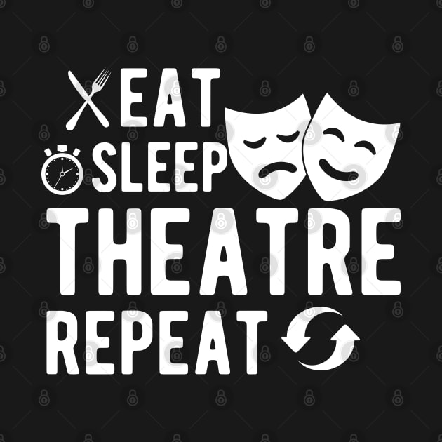 Theatre - Eat sleep theatre repeat by KC Happy Shop