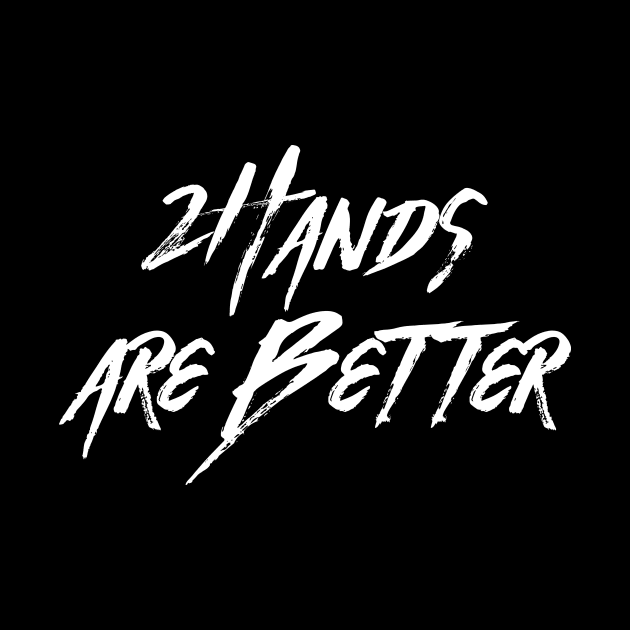 2 Hands Are Better by AnnoyingBowlerTees