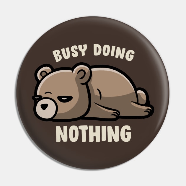 Busy Doing Nothing - Funny Lazy Bear Gift Pin by eduely