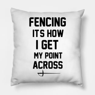 Fencing It's How I Get My Point Across funny Fencing Gifts Humor Sports Pillow