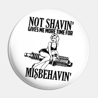 Not shaving gives me more time for misbehaving Pin