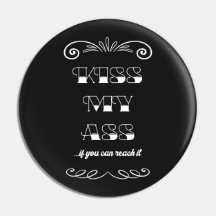 Kiss my ass, if you can reach it - Quote for tall people Pin