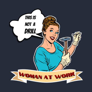 This is Not a Drill - Woman at Work T-Shirt