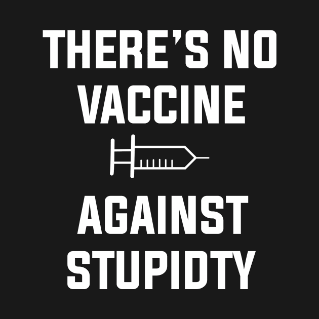 There is No Vaccine Against stupidity by hilu