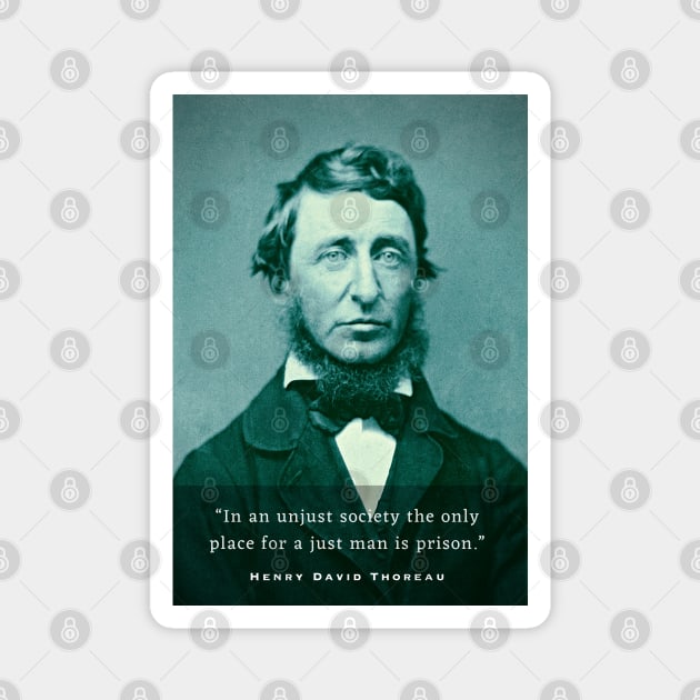 Henry David Thoreau portrait and quote: In an unjust society the only place for a just man is prison. Magnet by artbleed